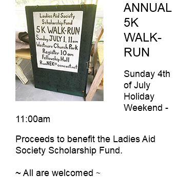 ﷯ANNUAL 5K WALK-RUN Sunday 4th of July Holiday Weekend - 11:00am Proceeds to benefit the Ladies Aid Society Scholarship Fund. ~ All are welcomed ~ 